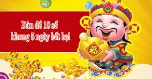 bí kíp nuôi dàn đề 10 số khung 5 ngày